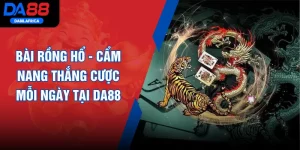 Bài Rồng Hổ - Cẩm Nang Thắng Cược Mỗi Ngày Tại DA88
