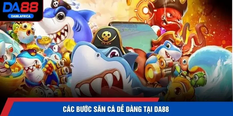 Các bước săn cá dễ dàng tại DA88