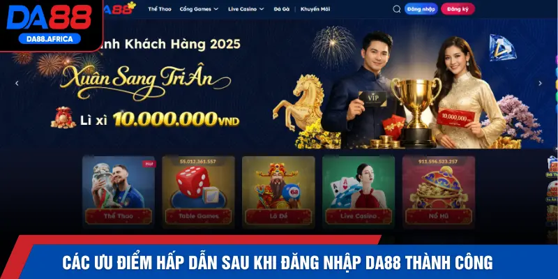 Các ưu điểm hấp dẫn sau khi đăng nhập DA88 thành công