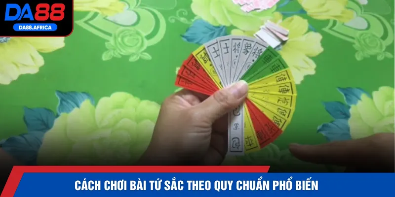 Cách chơi bài Tứ Sắc theo quy chuẩn phổ biến