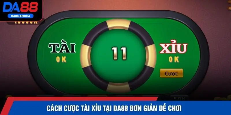 Cách cược tài xỉu tại DA88 đơn giản dễ chơi 