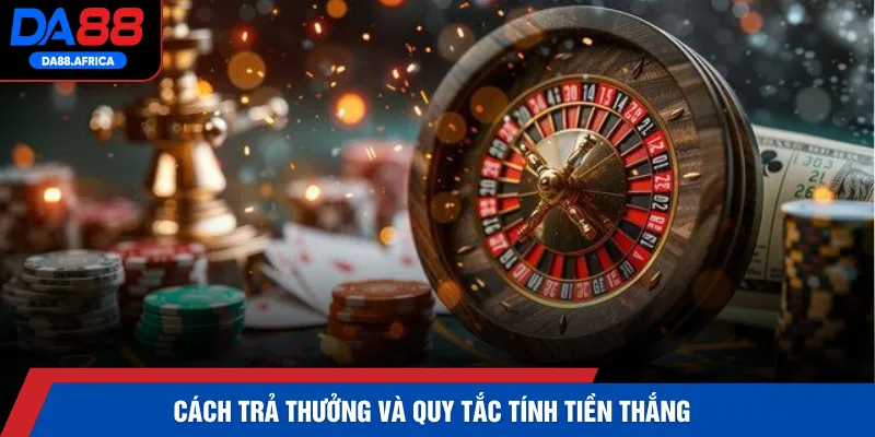 Cách trả thưởng và quy tắc tính tiền thắng 
