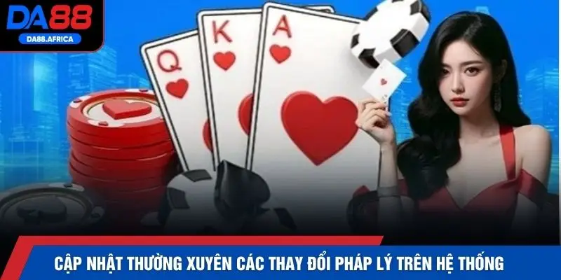 Cập nhật thường xuyên các thay đổi pháp lý trên hệ thống