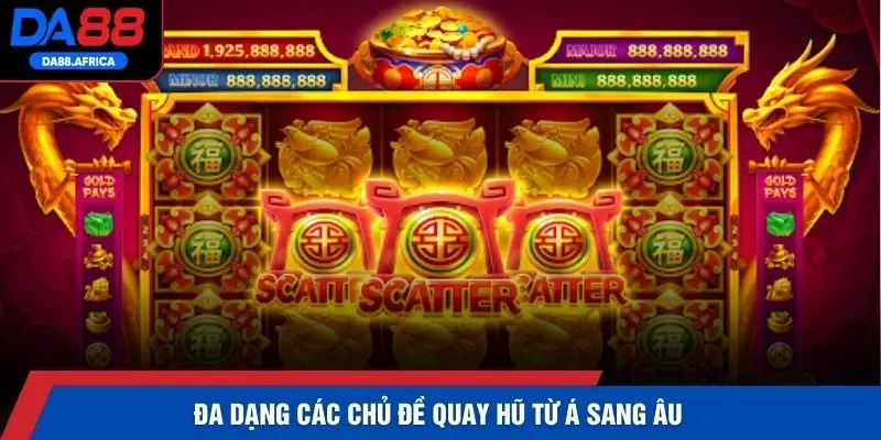 Đa dạng các chủ đề quay hũ từ Á sang Âu