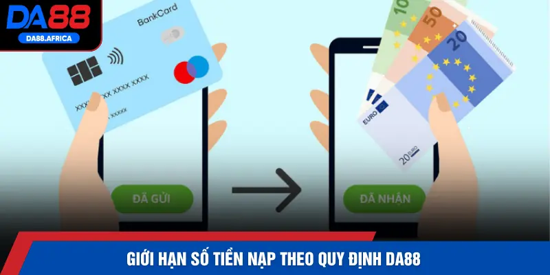 Giới hạn số tiền nạp theo quy định DA88