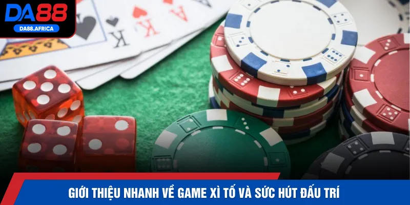 Giới thiệu nhanh về game xì tố và sức hút đấu trí