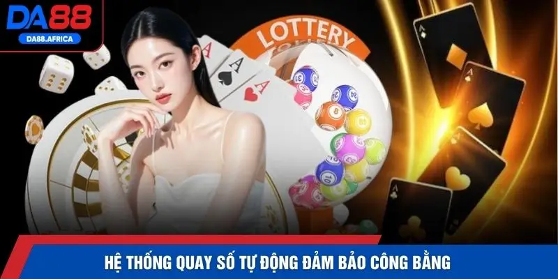 Hệ thống quay số tự động đảm bảo công bằng