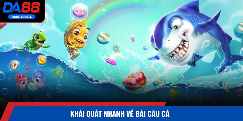 Khái quát nhanh về bài câu cá 