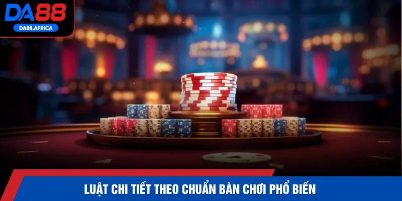 Luật chi tiết theo chuẩn bàn chơi phổ biến