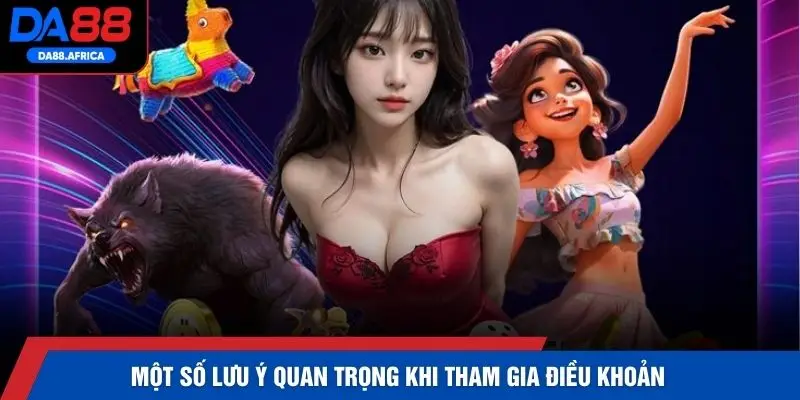 Một số lưu ý quan trọng khi tham gia điều khoản