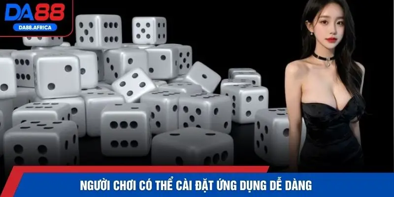 Người chơi có thể cài đặt ứng dụng dễ dàng