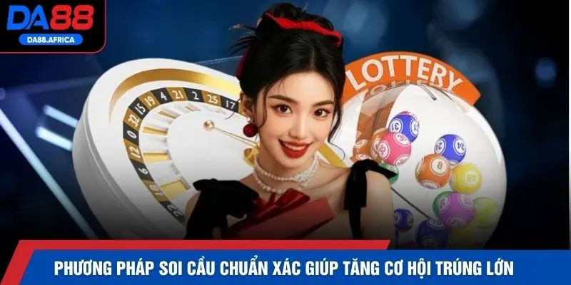 Phương pháp soi cầu chuẩn xác giúp tăng cơ hội trúng lớn