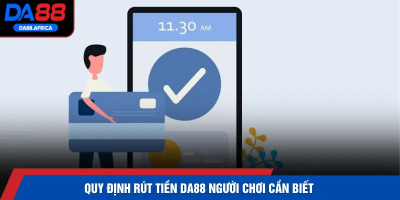 Quy định rút tiền DA88 người chơi cần biết