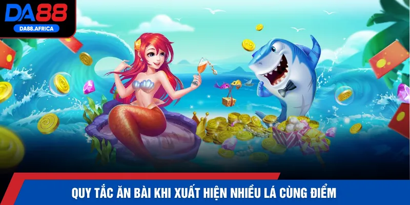 Quy tắc ăn bài khi xuất hiện nhiều lá cùng điểm