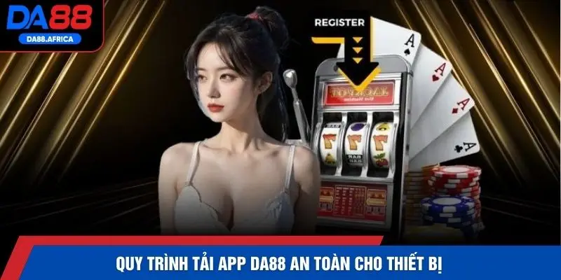 Quy trình tải app DA88 an toàn cho thiết bị