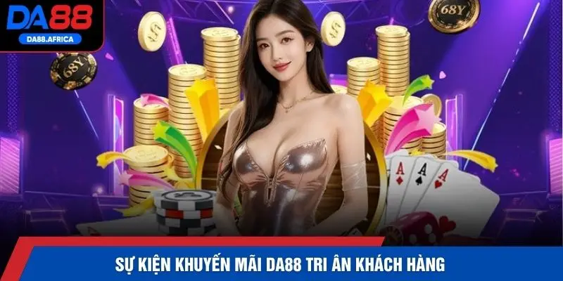 Sự kiện khuyến mãi DA88 tri ân khách hàng