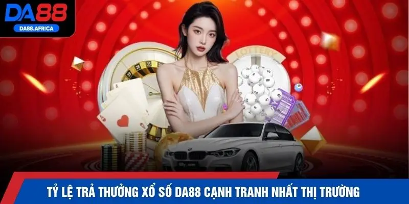 Tỷ lệ trả thưởng xổ số DA88 cạnh tranh nhất thị trường