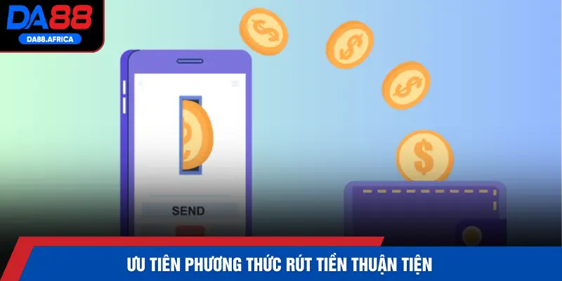 Ưu tiên phương thức rút tiền thuận tiện